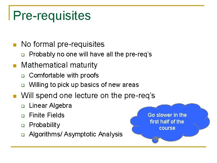 Pre-requisites n No formal pre-requisites q n Mathematical maturity q q n Probably no