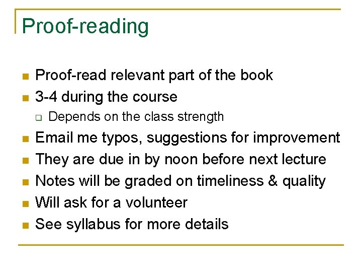 Proof-reading n n Proof-read relevant part of the book 3 -4 during the course