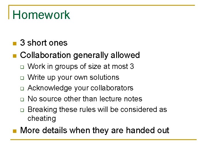 Homework n n 3 short ones Collaboration generally allowed q q q n Work