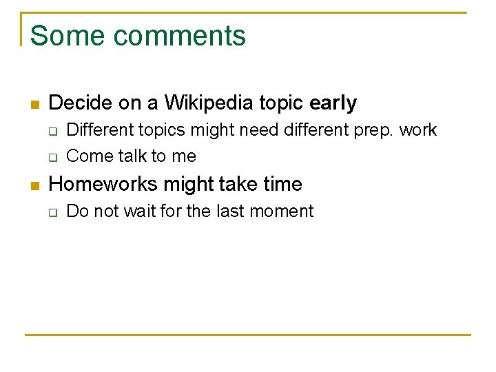 Some comments n Decide on a Wikipedia topic early q q n Different topics