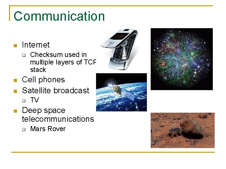 Communication n Internet q n n Cell phones Satellite broadcast q n Checksum used