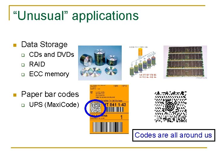 “Unusual” applications n Data Storage q q q n CDs and DVDs RAID ECC