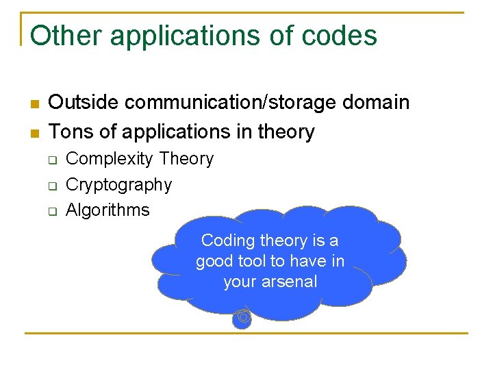 Other applications of codes n n Outside communication/storage domain Tons of applications in theory