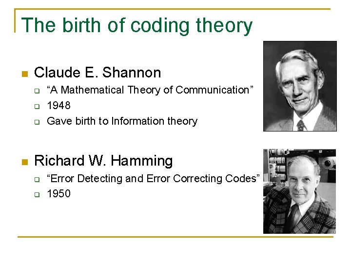 The birth of coding theory n Claude E. Shannon q q q n “A