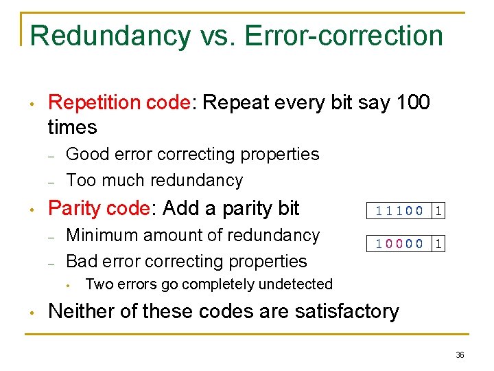 Redundancy vs. Error-correction • Repetition code: Repeat every bit say 100 times – –