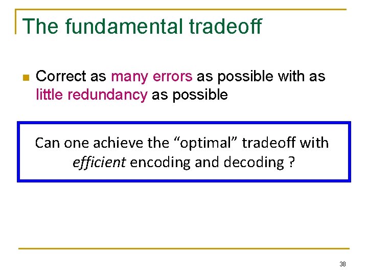 The fundamental tradeoff n Correct as many errors as possible with as little redundancy