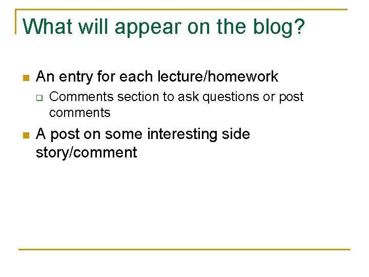 What will appear on the blog? n An entry for each lecture/homework q n