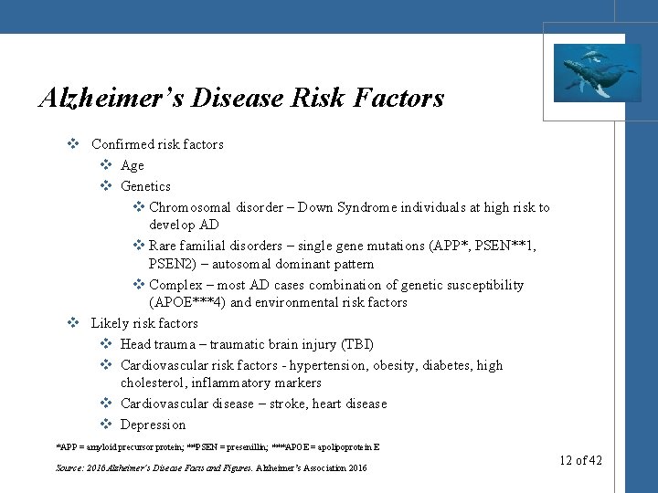 Alzheimer’s Disease Risk Factors v Confirmed risk factors v Age v Genetics v Chromosomal