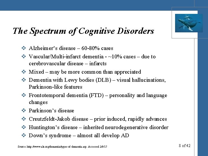 The Spectrum of Cognitive Disorders v Alzheimer’s disease – 60 -80% cases v Vascular/Multi-infarct