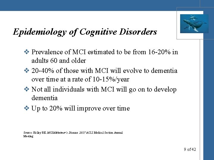 Epidemiology of Cognitive Disorders v Prevalence of MCI estimated to be from 16 -20%