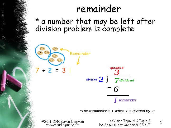 remainder * a number that may be left after division problem is complete ©