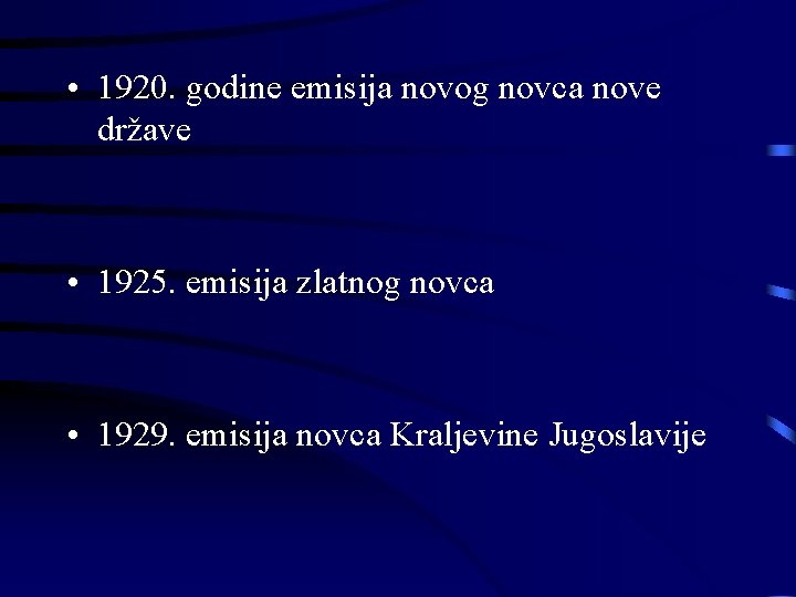  • 1920. godine emisija novog novca nove države • 1925. emisija zlatnog novca