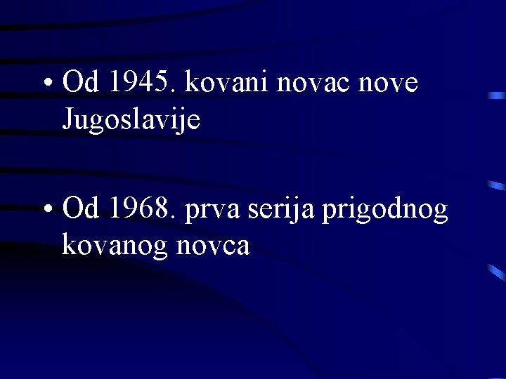  • Od 1945. kovani novac nove Jugoslavije • Od 1968. prva serija prigodnog