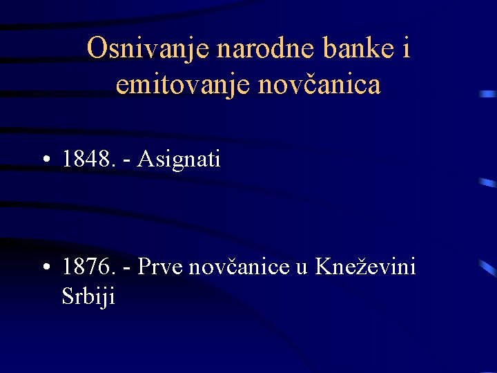 Osnivanje narodne banke i emitovanje novčanica • 1848. - Asignati • 1876. - Prve