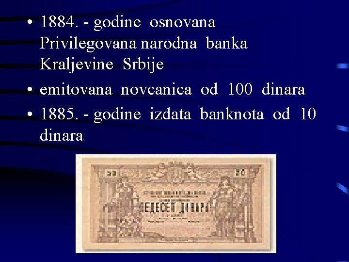  • 1884. - godine osnovana Privilegovana narodna banka Kraljevine Srbije • emitovana novcanica
