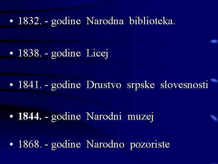  • 1832. - godine Narodna biblioteka. • 1838. - godine Licej • 1841.