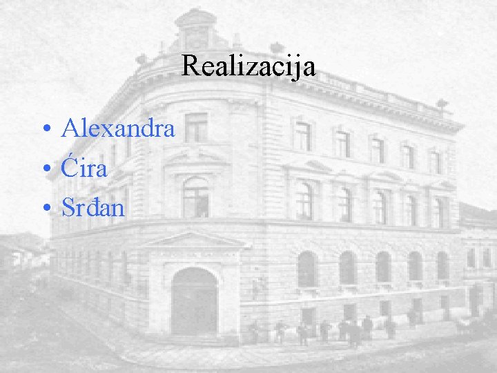 Realizacija • Alexandra • Ćira • Srđan 