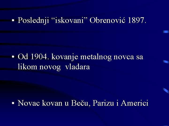  • Poslednji “iskovani” Obrenović 1897. • Od 1904. kovanje metalnog novca sa likom