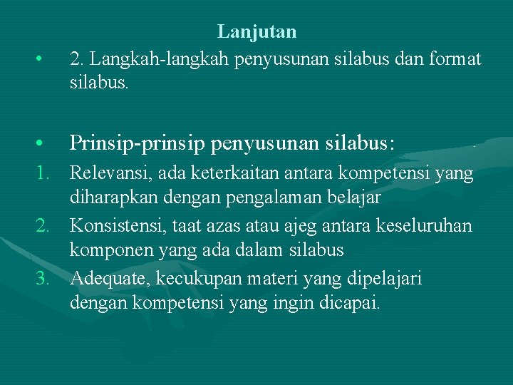 • Lanjutan 2. Langkah-langkah penyusunan silabus dan format silabus. • Prinsip-prinsip penyusunan silabus: • Lanjutan 2. Langkah-langkah penyusunan silabus dan format silabus. • Prinsip-prinsip penyusunan silabus: