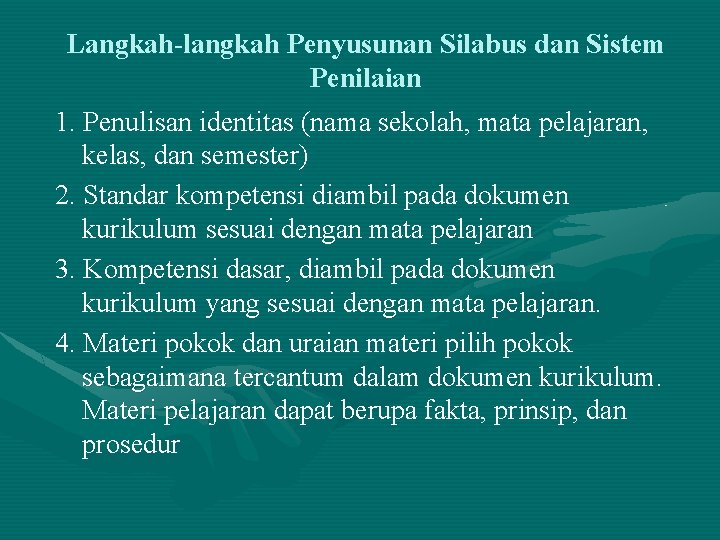 Langkah-langkah Penyusunan Silabus dan Sistem Penilaian 1. Penulisan identitas (nama sekolah, mata pelajaran, kelas, Langkah-langkah Penyusunan Silabus dan Sistem Penilaian 1. Penulisan identitas (nama sekolah, mata pelajaran, kelas,