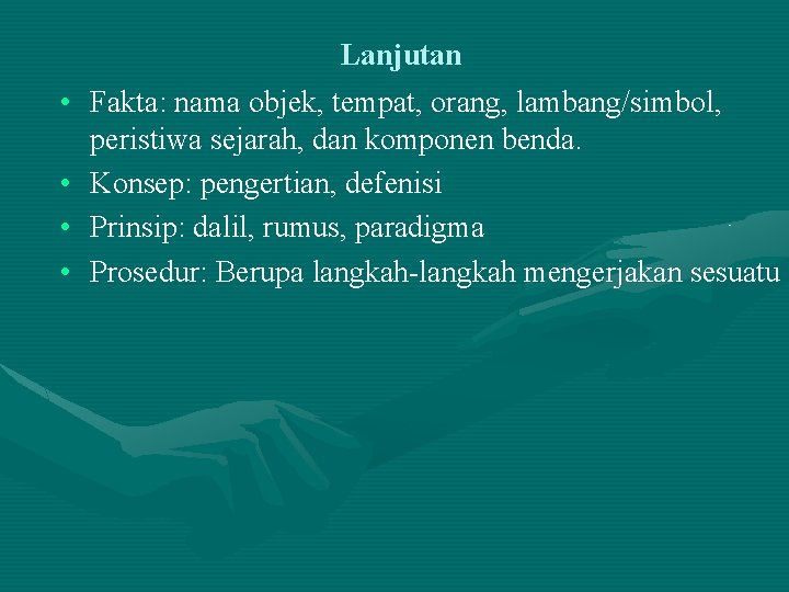Lanjutan • Fakta: nama objek, tempat, orang, lambang/simbol, peristiwa sejarah, dan komponen benda. • Lanjutan • Fakta: nama objek, tempat, orang, lambang/simbol, peristiwa sejarah, dan komponen benda. •
