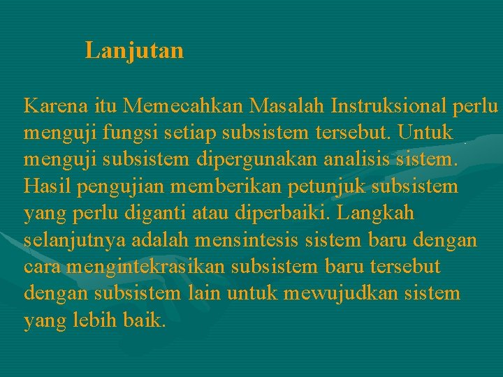 Lanjutan Karena itu Memecahkan Masalah Instruksional perlu menguji fungsi setiap subsistem tersebut. Untuk menguji Lanjutan Karena itu Memecahkan Masalah Instruksional perlu menguji fungsi setiap subsistem tersebut. Untuk menguji