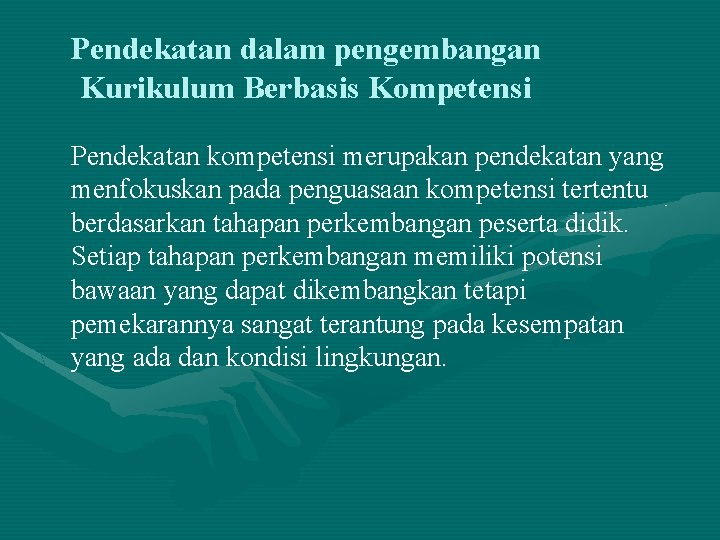 Pendekatan dalam pengembangan Kurikulum Berbasis Kompetensi Pendekatan kompetensi merupakan pendekatan yang menfokuskan pada penguasaan Pendekatan dalam pengembangan Kurikulum Berbasis Kompetensi Pendekatan kompetensi merupakan pendekatan yang menfokuskan pada penguasaan