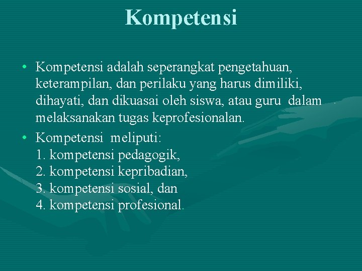 Kompetensi • Kompetensi adalah seperangkat pengetahuan, keterampilan, dan perilaku yang harus dimiliki, dihayati, dan Kompetensi • Kompetensi adalah seperangkat pengetahuan, keterampilan, dan perilaku yang harus dimiliki, dihayati, dan