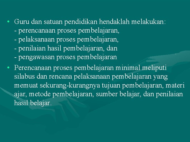 • Guru dan satuan pendidikan hendaklah melakukan: - perencanaan proses pembelajaran, - pelaksanaan • Guru dan satuan pendidikan hendaklah melakukan: - perencanaan proses pembelajaran, - pelaksanaan