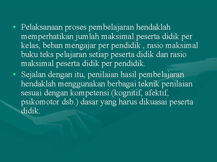 • Pelaksanaan proses pembelajaran hendaklah memperhatikan jumlah maksimal peserta didik per kelas, beban • Pelaksanaan proses pembelajaran hendaklah memperhatikan jumlah maksimal peserta didik per kelas, beban