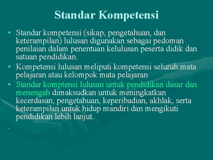 Standar Kompetensi • Standar kompetensi (sikap, pengetahuan, dan keterampilan) lulusan digunakan sebagai pedoman penilaian Standar Kompetensi • Standar kompetensi (sikap, pengetahuan, dan keterampilan) lulusan digunakan sebagai pedoman penilaian