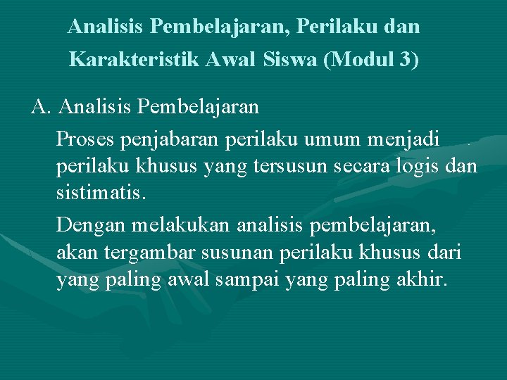 Analisis Pembelajaran, Perilaku dan Karakteristik Awal Siswa (Modul 3) A. Analisis Pembelajaran Proses penjabaran Analisis Pembelajaran, Perilaku dan Karakteristik Awal Siswa (Modul 3) A. Analisis Pembelajaran Proses penjabaran