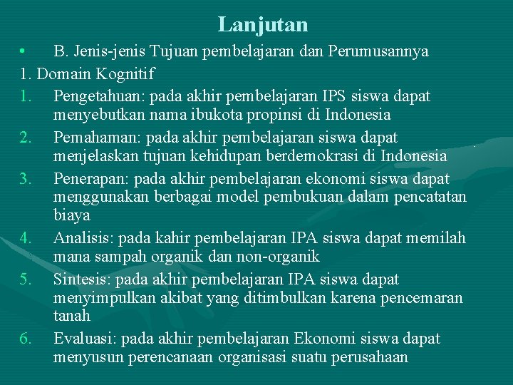 Lanjutan • B. Jenis-jenis Tujuan pembelajaran dan Perumusannya 1. Domain Kognitif 1. Pengetahuan: pada Lanjutan • B. Jenis-jenis Tujuan pembelajaran dan Perumusannya 1. Domain Kognitif 1. Pengetahuan: pada