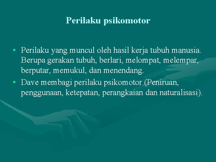 Perilaku psikomotor • Perilaku yang muncul oleh hasil kerja tubuh manusia. Berupa gerakan tubuh, Perilaku psikomotor • Perilaku yang muncul oleh hasil kerja tubuh manusia. Berupa gerakan tubuh,