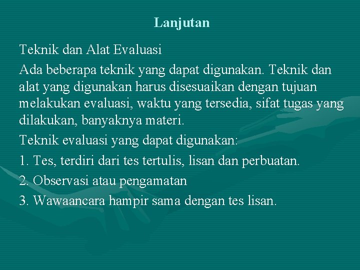 Lanjutan Teknik dan Alat Evaluasi Ada beberapa teknik yang dapat digunakan. Teknik dan alat Lanjutan Teknik dan Alat Evaluasi Ada beberapa teknik yang dapat digunakan. Teknik dan alat