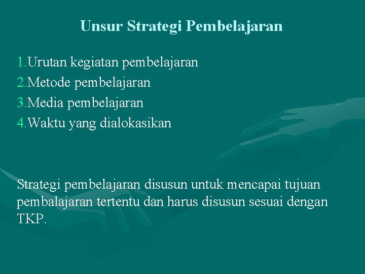 Unsur Strategi Pembelajaran 1. Urutan kegiatan pembelajaran 2. Metode pembelajaran 3. Media pembelajaran 4. Unsur Strategi Pembelajaran 1. Urutan kegiatan pembelajaran 2. Metode pembelajaran 3. Media pembelajaran 4.