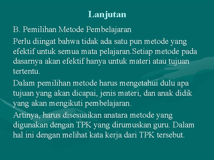 Lanjutan B. Pemilihan Metode Pembelajaran Perlu diingat bahwa tidak ada satu pun metode yang Lanjutan B. Pemilihan Metode Pembelajaran Perlu diingat bahwa tidak ada satu pun metode yang