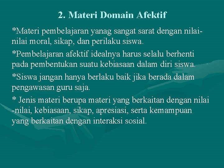 2. Materi Domain Afektif *Materi pembelajaran yanag sangat sarat dengan nilai moral, sikap, dan 2. Materi Domain Afektif *Materi pembelajaran yanag sangat sarat dengan nilai moral, sikap, dan