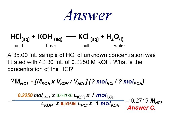 Answer HCl(aq) + KOH (aq) acid base KCl (aq) + H 2 O(l) salt