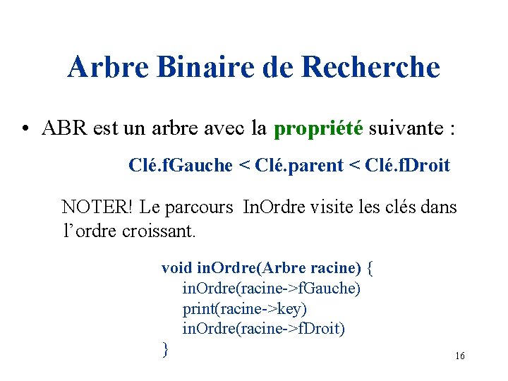 Arbre Binaire de Recherche • ABR est un arbre avec la propriété suivante :