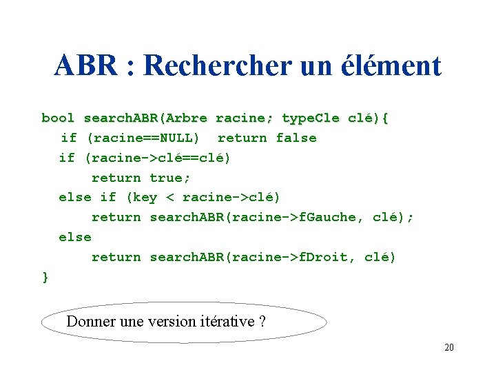 ABR : Recher un élément bool search. ABR(Arbre racine; type. Cle clé){ if (racine==NULL)
