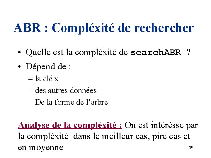 ABR : Compléxité de recher • Quelle est la compléxité de search. ABR ?