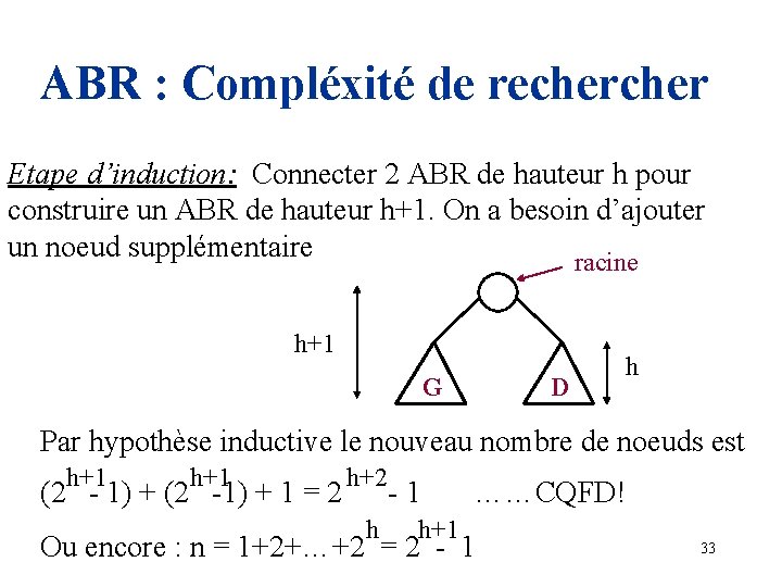 ABR : Compléxité de recher Etape d’induction: Connecter 2 ABR de hauteur h pour