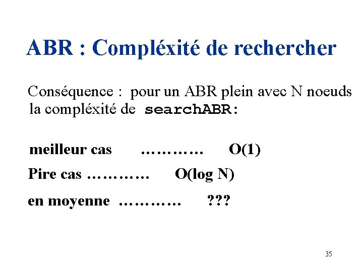 ABR : Compléxité de recher Conséquence : pour un ABR plein avec N noeuds