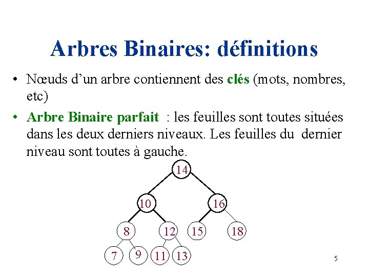 Arbres Binaires: définitions • Nœuds d’un arbre contiennent des clés (mots, nombres, etc) •