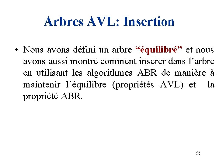 Arbres AVL: Insertion • Nous avons défini un arbre “équilibré” et nous avons aussi