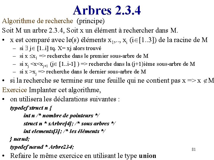 Arbres 2. 3. 4 Algorithme de recherche (principe) Soit M un arbre 2. 3.