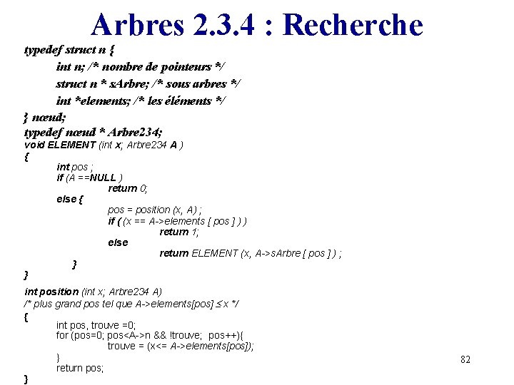 Arbres 2. 3. 4 : Recherche typedef struct n { int n; /* nombre