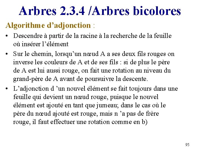 Arbres 2. 3. 4 /Arbres bicolores Algorithme d’adjonction : • Descendre à partir de