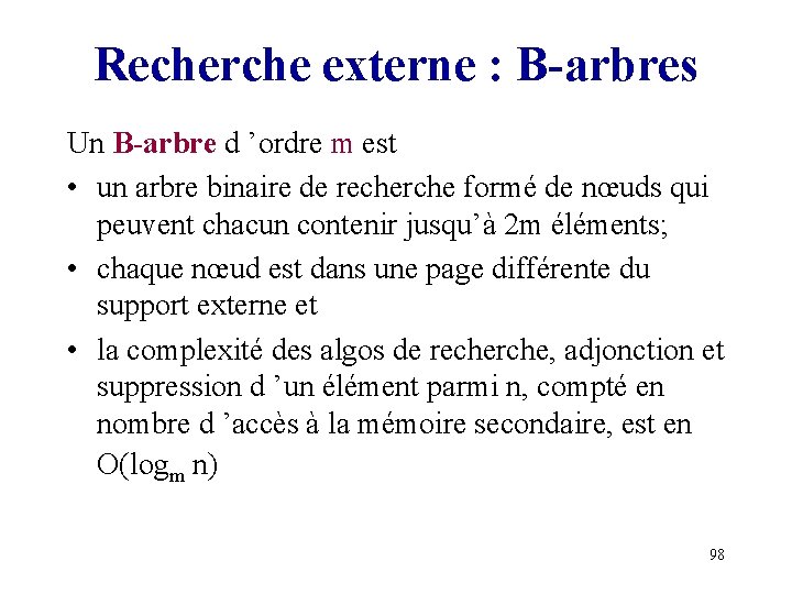 Recherche externe : B-arbres Un B-arbre d ’ordre m est • un arbre binaire